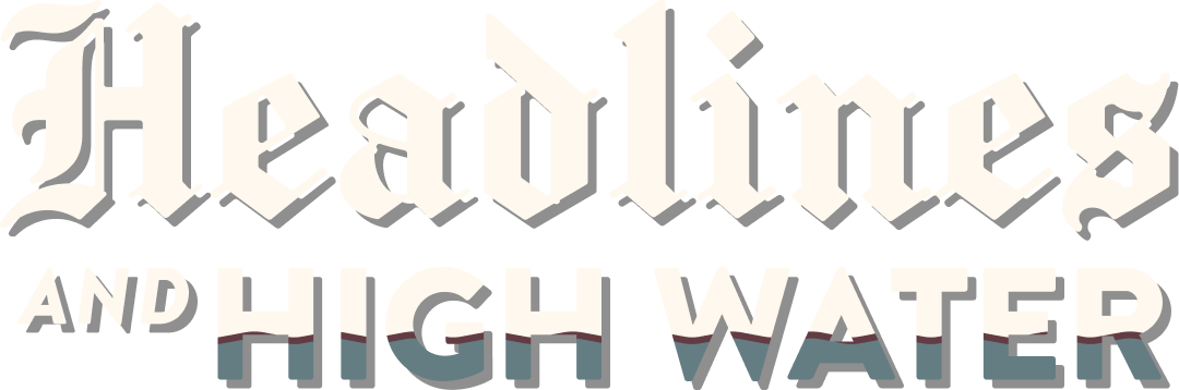Headlines And High Water